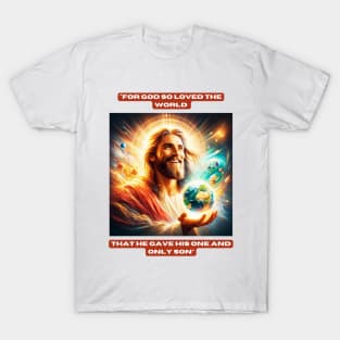 "For God so loved the world that he gave his one and only Son" T-Shirt